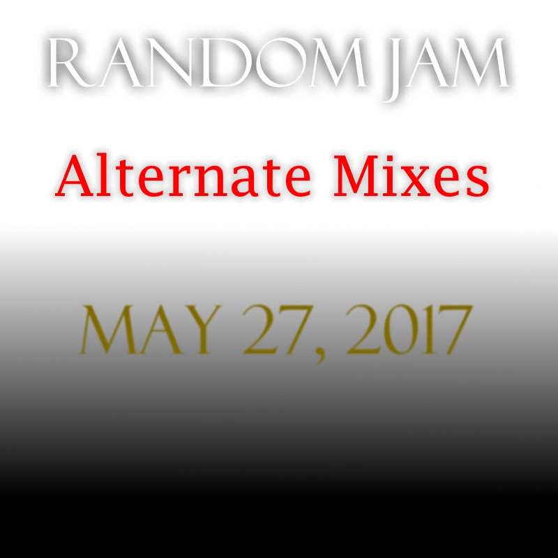 'Live Random Jam in The Jam Room  - May 27, 2017... Alternate Mixes' Cover Art