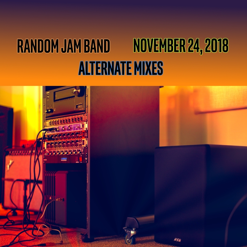'Live Random Jam in The Jam Room  - November 24, 2018... Alternate Mixes' Cover Art